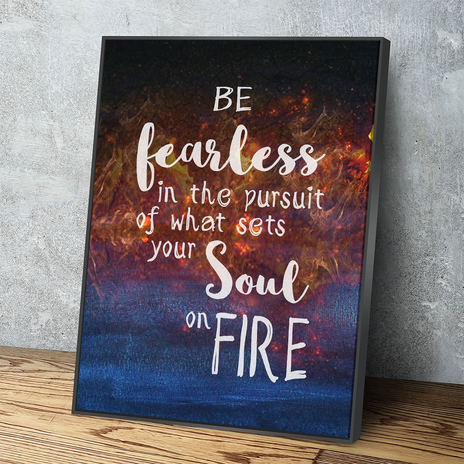 1PV-Be-Fearless-In-The-Pursuit-Of-What-Sets-Your-Soul-OnFire-Canvas-1001